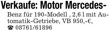 Verkaufe: Motor Mercedes- Benz für 190-Modell , 2,6 l mit Automatik-Getriebe, VB 950,-€,_ ***