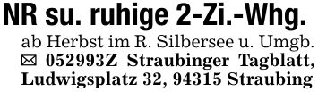 NR su. ruhige 2-Zi.-Whg.ab Herbst im R. Silbersee u. Umgb. _ ***Z Straubinger Tagblatt, Ludwigsplatz 32, 94315 Straubing