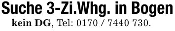 Suche 3-Zi.Whg. in Bogenkein DG, Tel: ***.