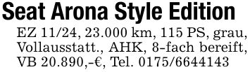 Seat Arona Style EditionEZ 11/24, 23.000 km, 115 PS, grau, Vollausstatt., AHK, 8-fach bereift, VB 20.890,-€, Tel. ***