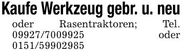 Kaufe Werkzeug gebr. u. neuoder Rasentraktoren; Tel. *** oder ***