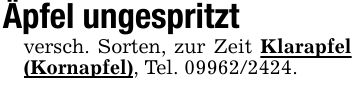 Äpfel ungespritztversch. Sorten, zur Zeit Klarapfel (Kornapfel), Tel. ***.