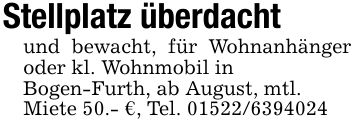Stellplatz überdachtund bewacht, für Wohnanhänger oder kl. Wohnmobil inBogen-Furth, ab August, mtl.Miete 50.- €, Tel. ***