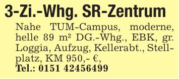 3-Zi.-Whg. SR-Zentrum Nahe TUM-Campus, moderne, helle 89 m² DG.-Whg., EBK, gr. Loggia, Aufzug, Kellerabt., Stellplatz, KM 950,- €, Tel.: ***