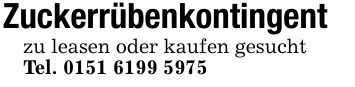 Zuckerrübenkontingent zu leasen oder kaufen gesucht Tel. ***