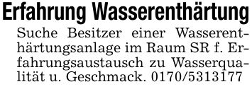 Erfahrung WasserenthärtungSuche Besitzer einer Wasserenthärtungsanlage im Raum SR f. Erfahrungsaustausch zu Wasserqualität u. Geschmack. ***