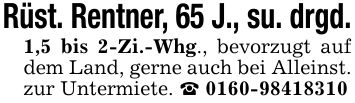Rüst. Rentner, 65 J., su. drgd.1,5 bis 2-Zi.-Whg., bevorzugt auf dem Land, gerne auch bei Alleinst. zur Untermiete. _ ***