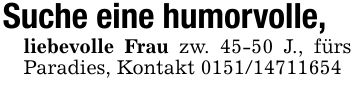 Suche eine humorvolle,liebevolle Frau zw. 45-50 J., fürs Paradies, Kontakt ***