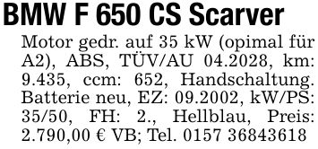 BMW F 650 CS Scarver Motor gedr. auf 35 kW (opimal für A2), ABS, TÜV/AU 04.2028, km: 9.435, ccm: 652, Handschaltung. Batterie neu, EZ: 09.2002, kW/PS: 35/50, FH: 2., Hellblau, Preis: 2.790,00 € VB; Tel. ***