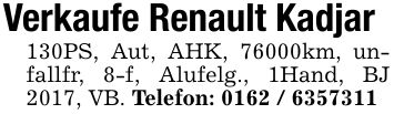 Verkaufe Renault Kadjar 130PS, Aut, AHK, 76000km, unfallfr, 8-f, Alufelg., 1Hand, BJ 2017, VB. Telefon: ***