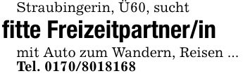 Straubingerin, Ü60, suchtfitte Freizeitpartner/inmit Auto zum Wandern, Reisen ...Tel. ***