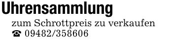 Uhrensammlungzum Schrottpreis zu verkaufen_ ***