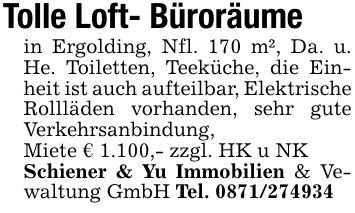 Tolle Loft- Büroräumein Ergolding, Nfl. 170 m², Da. u. He. Toiletten, Teeküche, die Einheit ist auch aufteilbar, Elektrische Rollläden vorhanden, sehr gute Verkehrsanbindung,Miete € 1.100,- zzgl. HK u NKSchiener & Yu Immobilien & Vewaltung GmbH Tel. ***