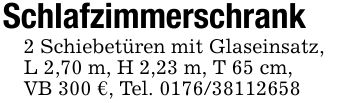 Schlafzimmerschrank2 Schiebetüren mit Glaseinsatz,L 2,70 m, H 2,23 m, T 65 cm,VB 300 €, Tel. ***