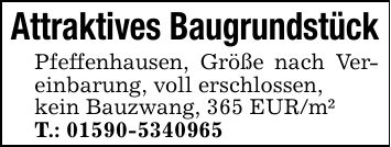 Attraktives Baugrundstück Pfeffenhausen, Größe nach Vereinbarung, voll erschlossen, kein Bauzwang, 365 EUR/m² T.: ***