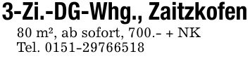 3-Zi.-DG-Whg., Zaitzkofen80 m², ab sofort, 700.- + NKTel. ***