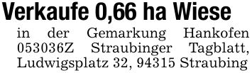 Verkaufe 0,66 ha Wiesein der Gemarkung Hankofen ***Z Straubinger Tagblatt, Ludwigsplatz 32, 94315 Straubing