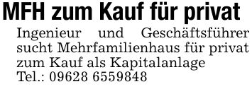 MFH zum Kauf für privat Ingenieur und Geschäftsführer sucht Mehrfamilienhaus für privat zum Kauf als Kapitalanlage Tel.: ***