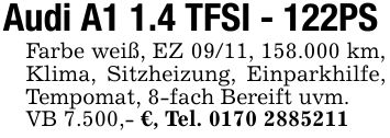 Audi A1 1.4 TFSI - 122PS Farbe weiß, EZ 09/11, 158.000 km, Klima, Sitzheizung, Einparkhilfe, Tempomat, 8-fach Bereift uvm. VB 7.500,- €, Tel. ***