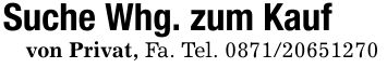 Suche Whg. zum Kaufvon Privat, Fa. Tel. ***