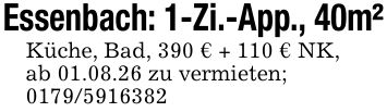 Essenbach: 1-Zi.-App., 40m²Küche, Bad, 390 € + 110 € NK,ab 01.08.26 zu vermieten;***