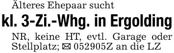 Älteres Ehepaar suchtkl. 3-Zi.-Whg. in ErgoldingNR, keine HT, evtl. Garage oder Stellplatz; _ ***Z an die LZ