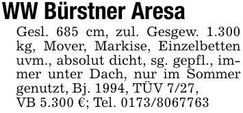 WW Bürstner AresaGesl. 685 cm, zul. Gesgew. 1.300 kg, Mover, Markise, Einzelbetten uvm., absolut dicht, sg. gepfl., immer unter Dach, nur im Sommer genutzt, Bj. 1994, TÜV 7/27,VB 5.300 €; Tel. ***