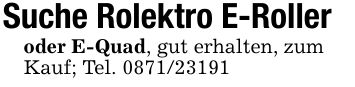 Suche Rolektro E-Rolleroder E-Quad, gut erhalten, zumKauf; Tel. ***