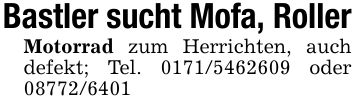 Bastler sucht Mofa, RollerMotorrad zum Herrichten, auch defekt; Tel. *** oder ***