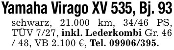 Yamaha Virago XV 535, Bj. 93schwarz, 21.000 km, 34/46 PS, TÜV 7/27, inkl. Lederkombi Gr. 46 / 48, VB 2.100 €, Tel. ***.
