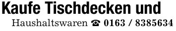 Kaufe Tischdecken und Haushaltswaren _ ***