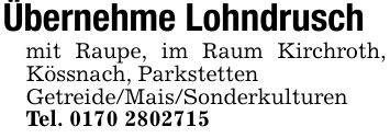 Übernehme Lohndruschmit Raupe, im Raum Kirchroth, Kössnach, ParkstettenGetreide/Mais/SonderkulturenTel. ***