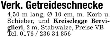 Verk. Getreideschnecke 4,50 m lang, Ø 10 cm, m. Korb u. Schieber, und Kreiselegge Breviglieri, 2 m, Stabwalze, Preise VBTel. ***