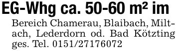 EG-Whg ca. 50-60 m² im Bereich Chamerau, Blaibach, Miltach, Lederdorn od. Bad Kötzting ges. Tel. ***