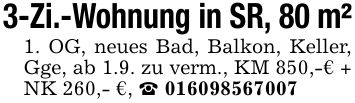 3-Zi.-Wohnung in SR, 80 m²1. OG, neues Bad, Balkon, Keller, Gge, ab 1.9. zu verm., KM 850,-€ + NK 260,- €, _ ***