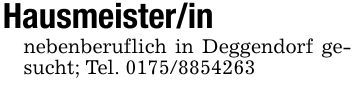 Hausmeister/innebenberuflich in Deggendorf gesucht; Tel. ***