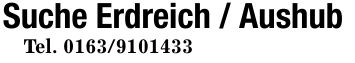 Suche Erdreich / Aushub Tel. ***