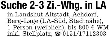 Suche 2-3 Zi.-Whg. in LA in Landshut Altstadt, Achdorf,Berg-Lage (LA-Süd, Stadtnähe),1 Person (weiblich), bis 800 € WM inkl. Stellplatz, _ ***