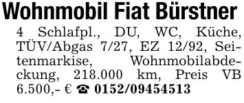 Wohnmobil Fiat Bürstner4 Schlafpl., DU, WC, Küche, TÜV/Abgas 7/27, EZ 12/92, Seitenmarkise, Wohnmobilabdeckung, 218.000 km, Preis VB 6.500,- € _ ***