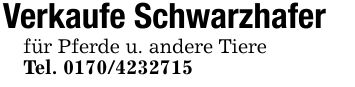 Verkaufe Schwarzhafer für Pferde u. andere Tiere Tel. ***