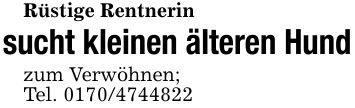 Rüstige Rentnerin sucht kleinen älteren Hundzum Verwöhnen;Tel. ***