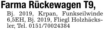 Farma Rückewagen T9, Bj. 2019, Krpan, Funkseilwinde 6,5EH, Bj. 2019, Fliegl Holzhäcksler, Tel. ***