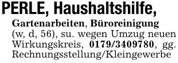 PERLE, Haushaltshilfe,Gartenarbeiten, Büroreinigung(w, d, 56), su. wegen Umzug neuen Wirkungskreis, ***, gg. Rechnungsstellung/Kleingewerbe