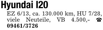 Hyundai I20EZ 6/13, ca. 130.000 km, HU 7/28, viele Neuteile, VB 4.500,- _ ***