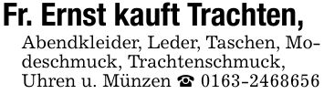 Fr. Ernst kauft Trachten, Abendkleider, Leder, Taschen, Modeschmuck, Trachtenschmuck, Uhren u. Münzen _ ***