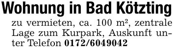 Wohnung in Bad Kötztingzu vermieten, ca. 100 m², zentrale Lage zum Kurpark, Auskunft unter Telefon ***