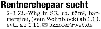 Rentnerehepaar sucht 2-3 Zi.-Whg in SR, ca. 65m², barrierefrei, (kein Wohnblock) ab 1.10. evtl. ab 1.11, _ bzhofer@web.de
