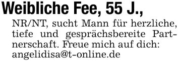 Weibliche Fee, 55 J., NR/NT, sucht Mann für herzliche, tiefe und gesprächsbereite Partnerschaft. Freue mich auf dich:angelidisa@t-online.de
