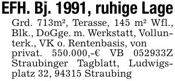 EFH. Bj. 1991, ruhige LageGrd. 713m², Terasse, 145 m² Wfl., Blk., DoGge. m. Werkstatt, Vollunterk., VK o. Rentenbasis, vonprivat. 550.000,-€ VB ***Z Straubinger Tagblatt, Ludwigsplatz 32, 94315 Straubing