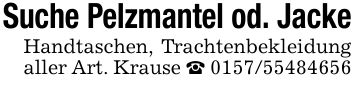 Suche Pelzmantel od. JackeHandtaschen, Trachtenbekleidung aller Art. Krause _ ***